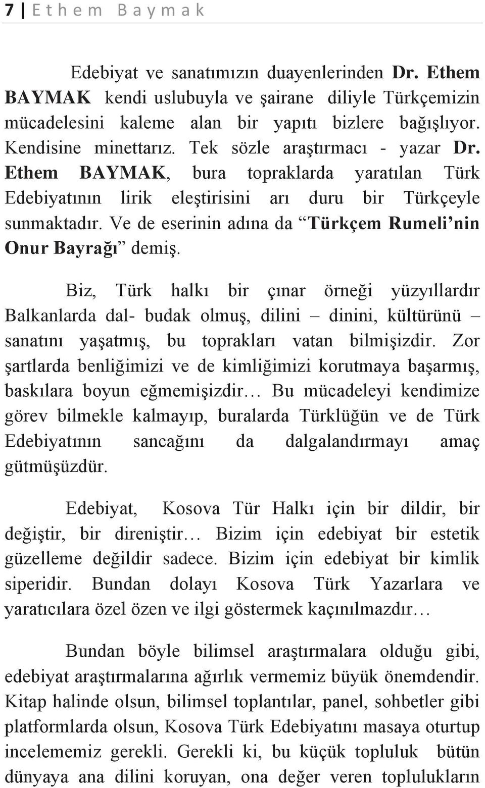 Ve de eserinin adına da Türkçem Rumeli nin Onur Bayrağı demiş.