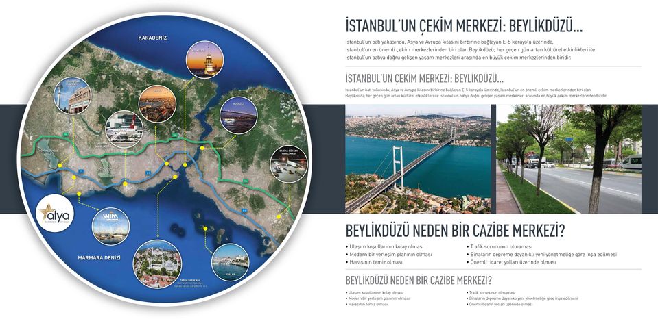 TÜYAP FUAR ALANI HALİÇ İSTANBUL UN ÇEKİM MERKEZİ: BEYLİKDÜZÜ Istanbul un batı yakasında, Asya ve Avrupa kıtasını birbirine bağlayan E-5 karayolu üzerinde, Istanbul un en önemli çekim merkezlerinden 