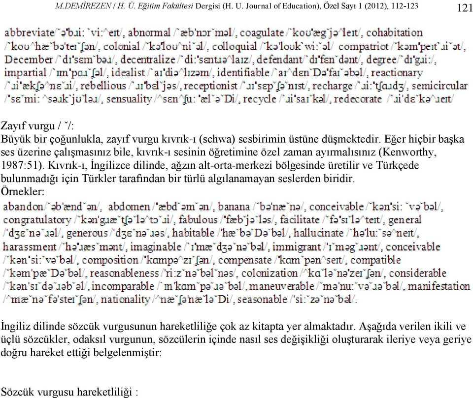 Eğer hiçbir başka ses üzerine çalışmasınız bile, kıvrık-ı sesinin öğretimine özel zaman ayırmalısınız (Kenworthy, 1987:51).