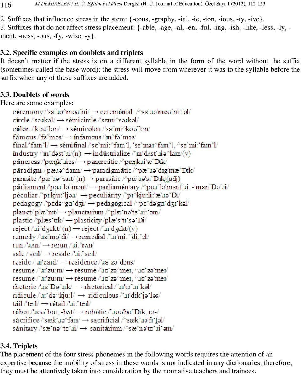 Suffixes that do not affect stress placement: {-able, -age, -al, -en, -ful, -ing, -ish, -like, -less, -ly, - ment, -ness, -ous, -fy, -wise, -y}. 3.2.