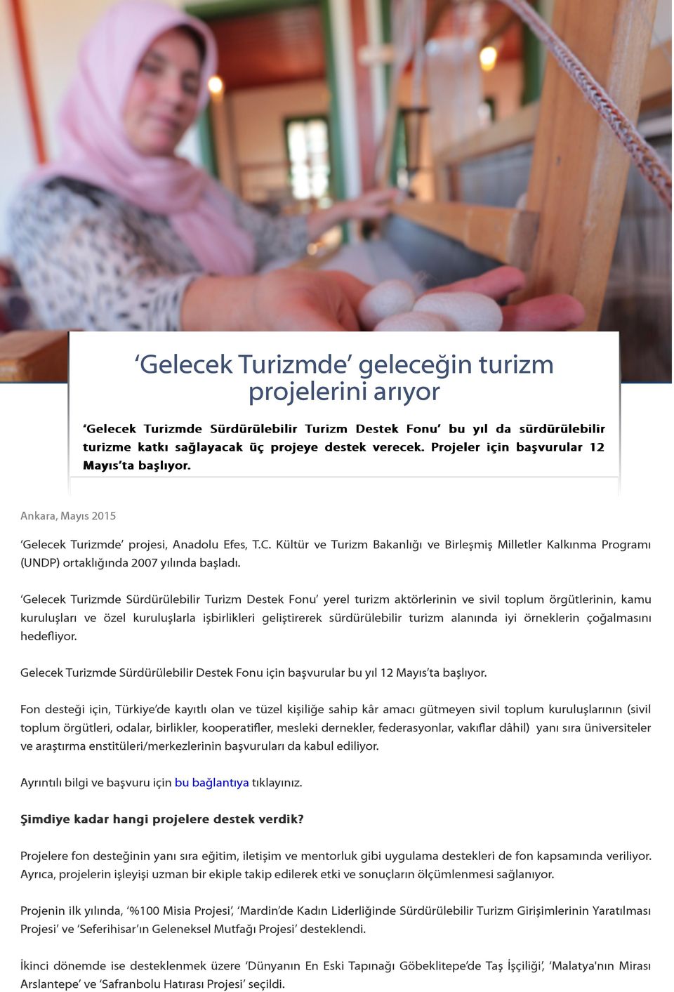 Kültür ve Turizm Bakanlığı ve Birleşmiş Milletler Kalkınma Programı (UNDP) ortaklığında 2007 yılında başladı.