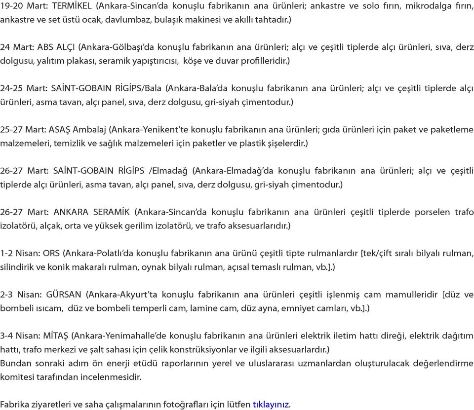 ) 24-25 Mart: SAİNT-GOBAIN RİGİPS/Bala (Ankara-Bala da konuşlu fabrikanın ana ürünleri; alçı ve çeşitli tiplerde alçı ürünleri, asma tavan, alçı panel, sıva, derz dolgusu, gri-siyah çimentodur.