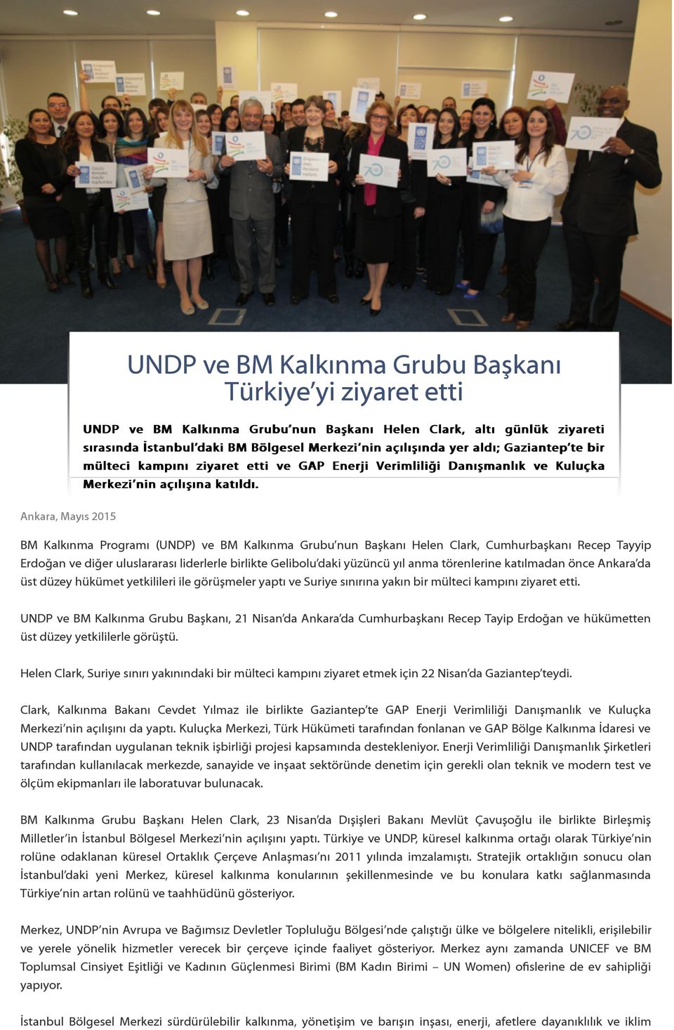 Ankara, Mayıs 2015 BM Kalkınma Programı (UNDP) ve BM Kalkınma Grubu nun Başkanı Helen Clark, Cumhurbaşkanı Recep Tayyip Erdoğan ve diğer uluslararası liderlerle birlikte Gelibolu daki yüzüncü yıl