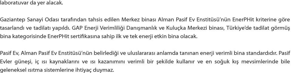 GAP Enerji Verimliliği Danışmanlık ve Kuluçka Merkezi binası, Türkiye de tadilat görmüş bina kategorisinde EnerPHit sertifikasına sahip ilk ve tek enerji