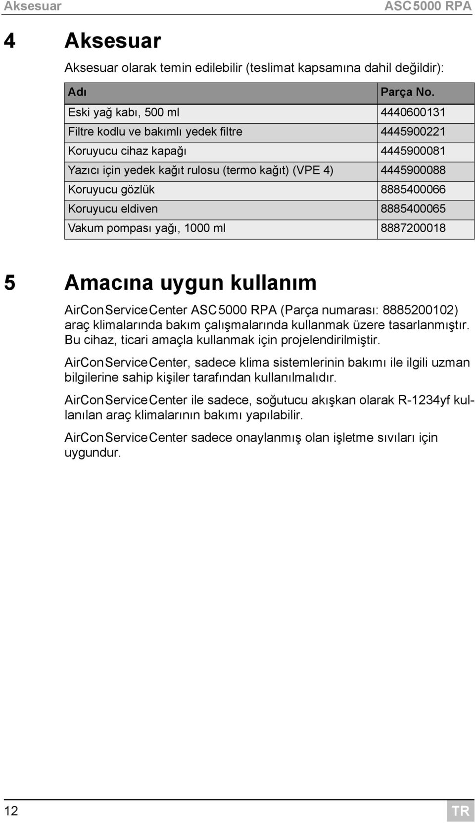 8885400066 Koruyucu eldiven 8885400065 Vakum pompası yağı, 1000 ml 8887200018 5 Amacına uygun kullanım AirConServiceCenter ASC5000 RPA (Parça numarası: 8885200102) araç klimalarında bakım