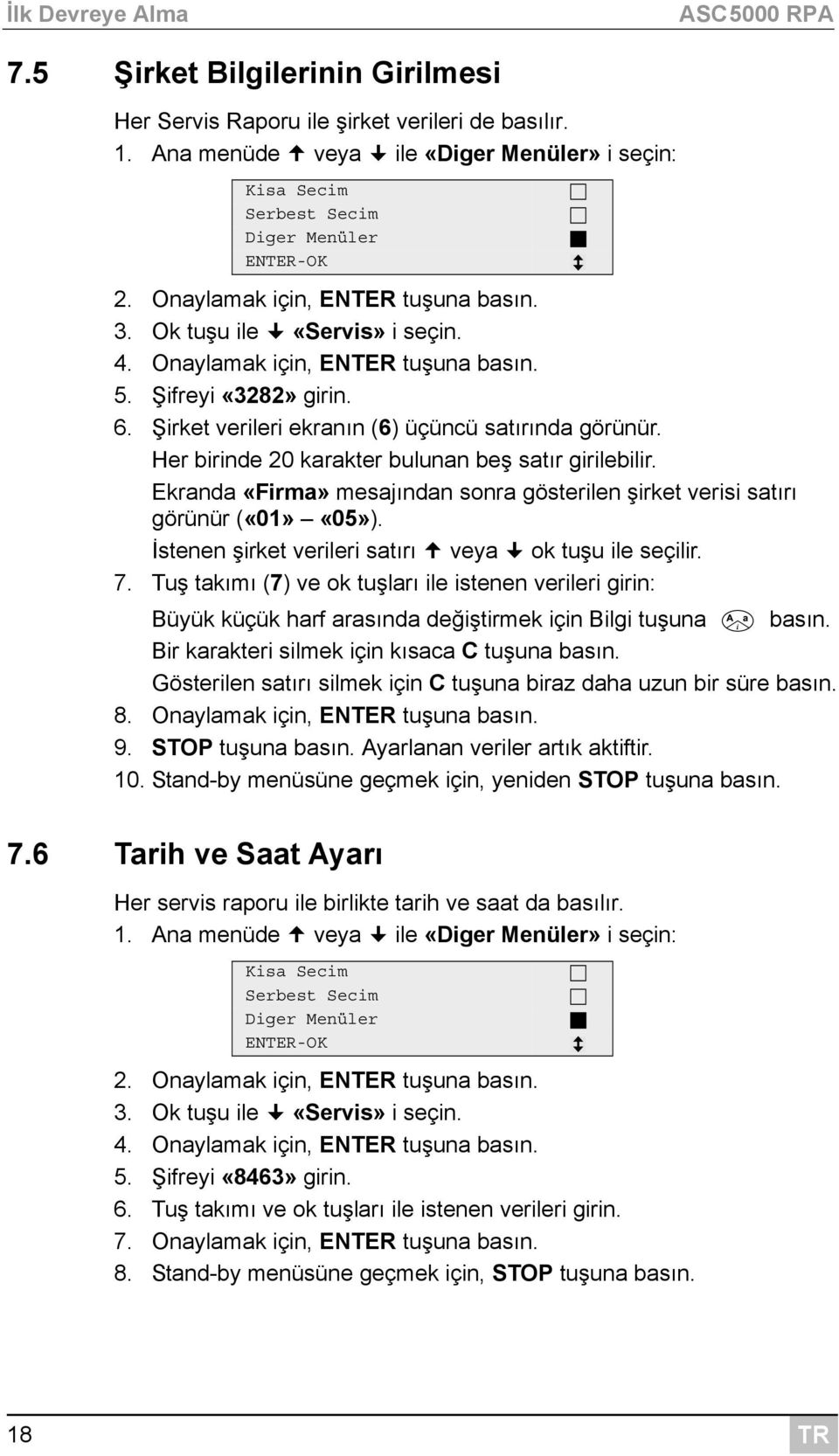 Onaylamak için, ENTER tuşuna basın. 5. Şifreyi «3282» girin. 6. Şirket verileri ekranın (6) üçüncü satırında görünür. Her birinde 20 karakter bulunan beş satır girilebilir.