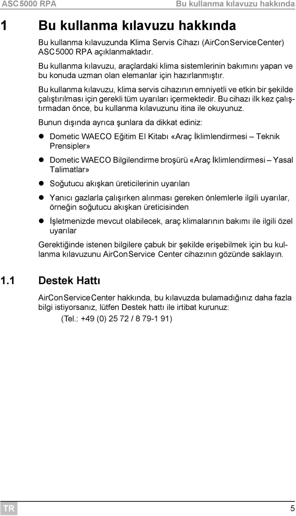 Bu kullanma kılavuzu, klima servis cihazının emniyetli ve etkin bir şekilde çalıştırılması için gerekli tüm uyarıları içermektedir.