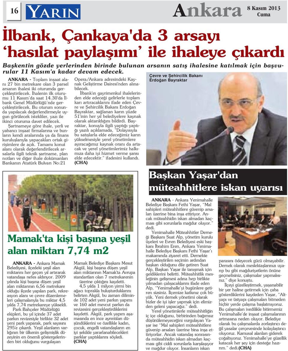 fiartnameye göre ihale, yerli ve yabanc inflaat firmalar na ve bunlar n kendi aralar nda ya da finans kurulufllar yla yapacaklar ortak giriflimlere de aç k.