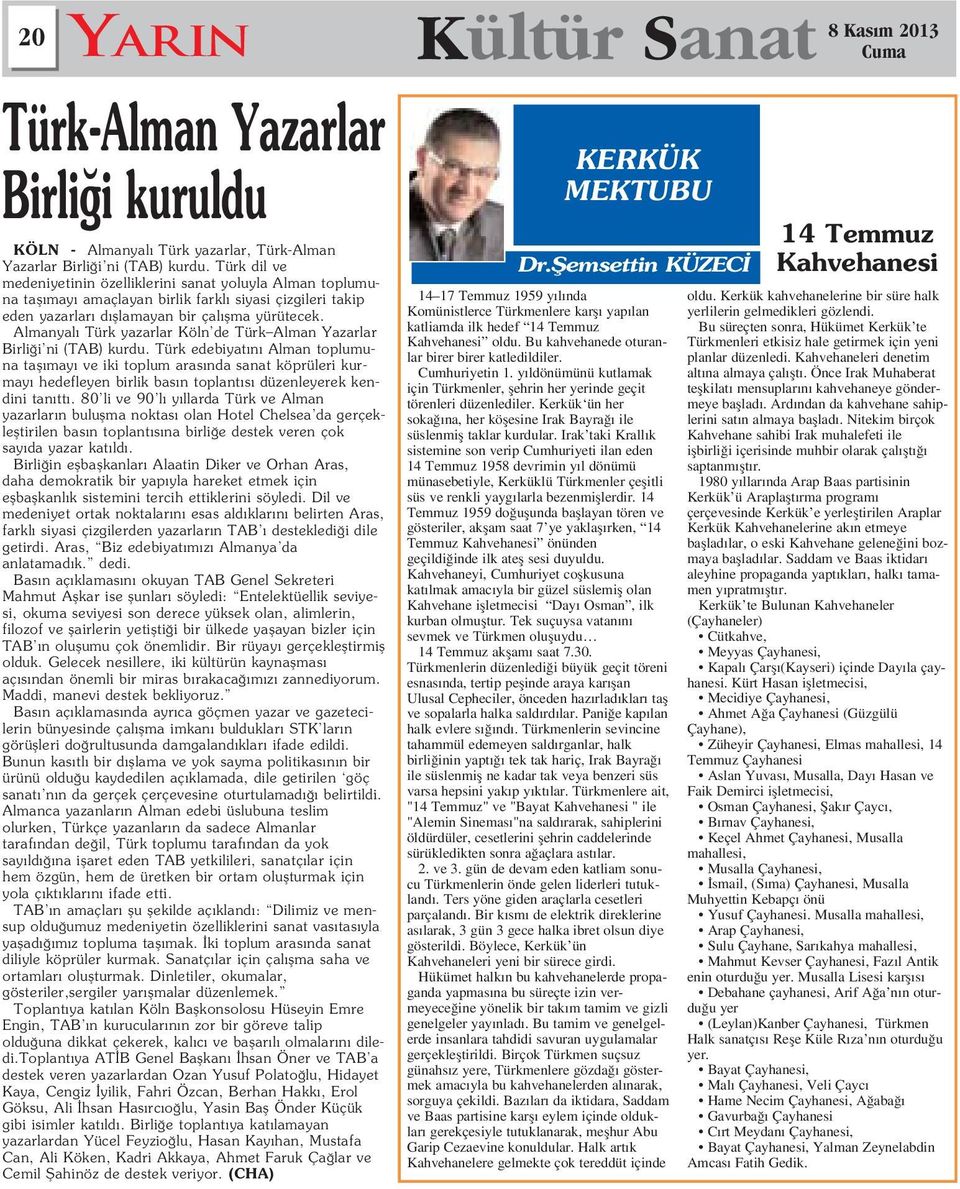 Almanyal Türk yazarlar Köln de Türk Alman Yazarlar Birli i ni (TAB) kurdu.