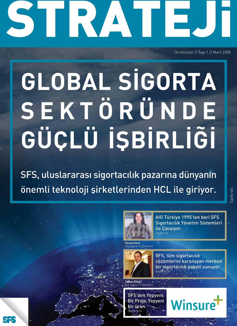 Sayfa>4 AIG Türkiye 1995 ten beri SFS Sigortacýlýk Yönetim Sistemleri ile Çalýþýyor.