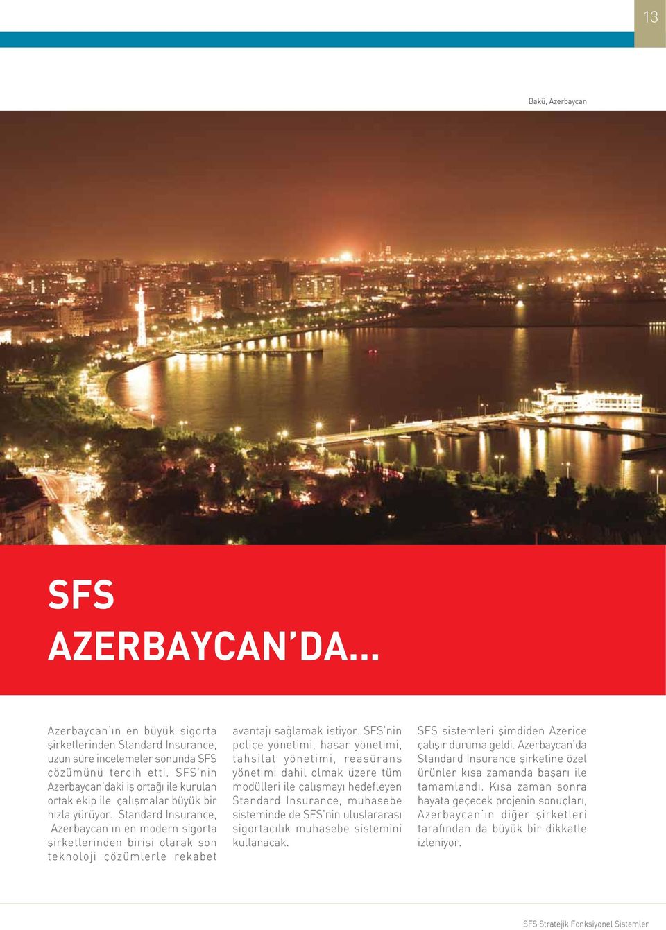 Standard Insurance, Azerbaycan ýn en modern sigorta þirketlerinden birisi olarak son teknoloji çözümlerle rekabet avantajý saðlamak istiyor.