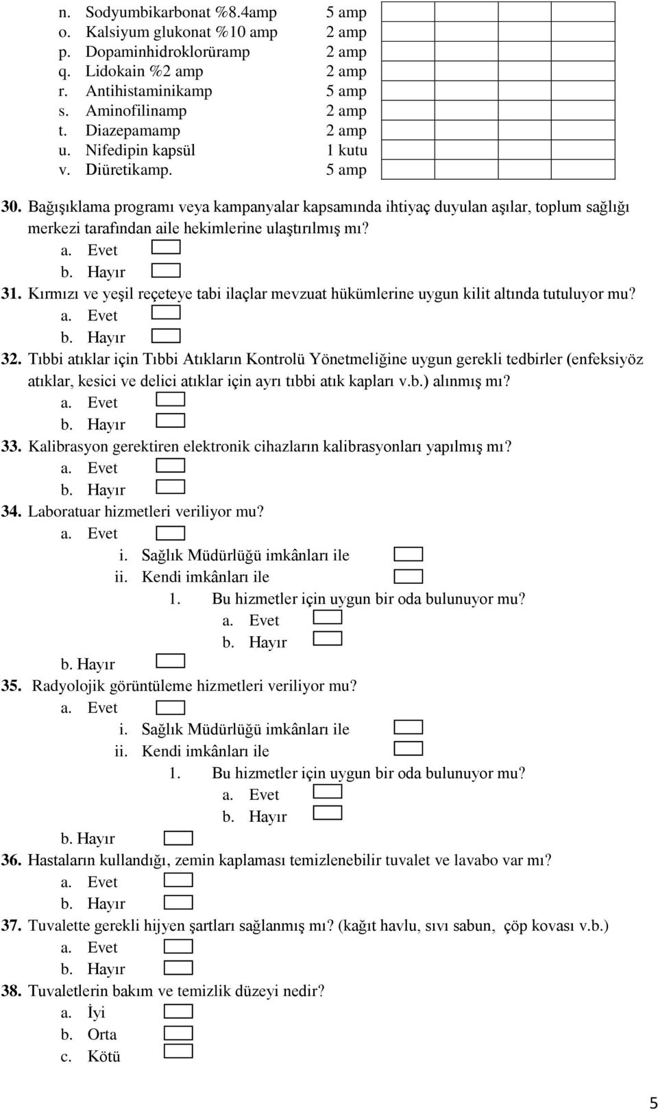 Kırmızı ve yeşil reçeteye tabi ilaçlar mevzuat hükümlerine uygun kilit altında tutuluyor mu? 32.