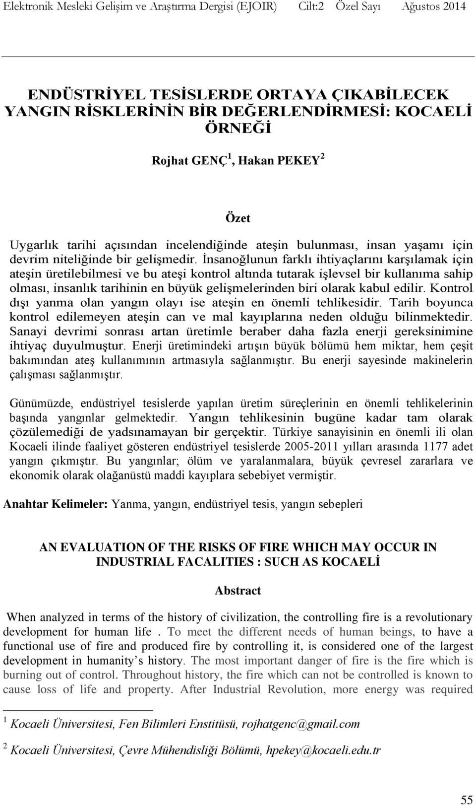 İnsanoğlunun farklı ihtiyaçlarını karşılamak için ateşin üretilebilmesi ve bu ateşi kontrol altında tutarak işlevsel bir kullanıma sahip olması, insanlık tarihinin en büyük gelişmelerinden biri