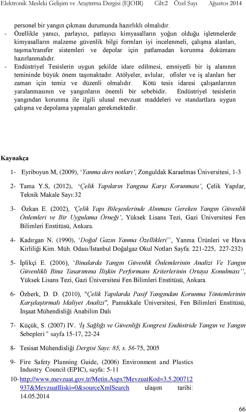 için patlamadan korunma dokümanı hazırlanmalıdır. - Endüstriyel Tesislerin uygun şekilde idare edilmesi, emniyetli bir iş alanının temininde büyük önem taşımaktadır.