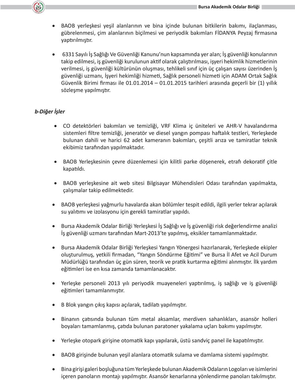 verilmesi, iş güvenliği kültürünün oluşması, tehlikeli sınıf için üç çalışan sayısı üzerinden İş güvenliği uzmanı, İşyeri hekimliği hizmeti, Sağlık personeli hizmeti için ADAM Ortak Sağlık Güvenlik