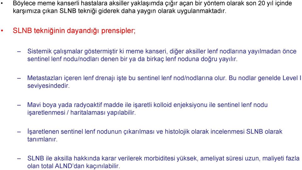 doğru yayılır. Metastazları içeren lenf drenajı işte bu sentinel lenf nod/nodlarına olur. Bu nodlar genelde Level I seviyesindedir.