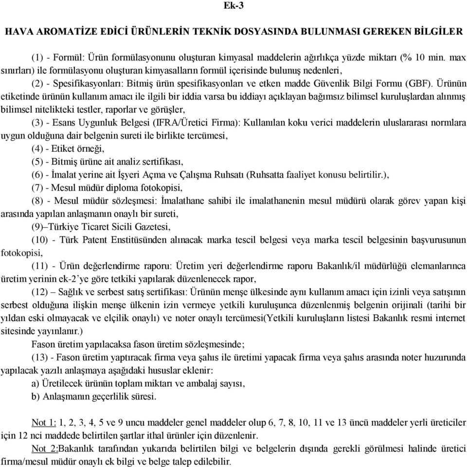 Ürünün etiketinde ürünün kullanım amacı ile ilgili bir iddia varsa bu iddiayı açıklayan bağımsız bilimsel kuruluşlardan alınmış bilimsel nitelikteki testler, raporlar ve görüşler, (3) - Esans