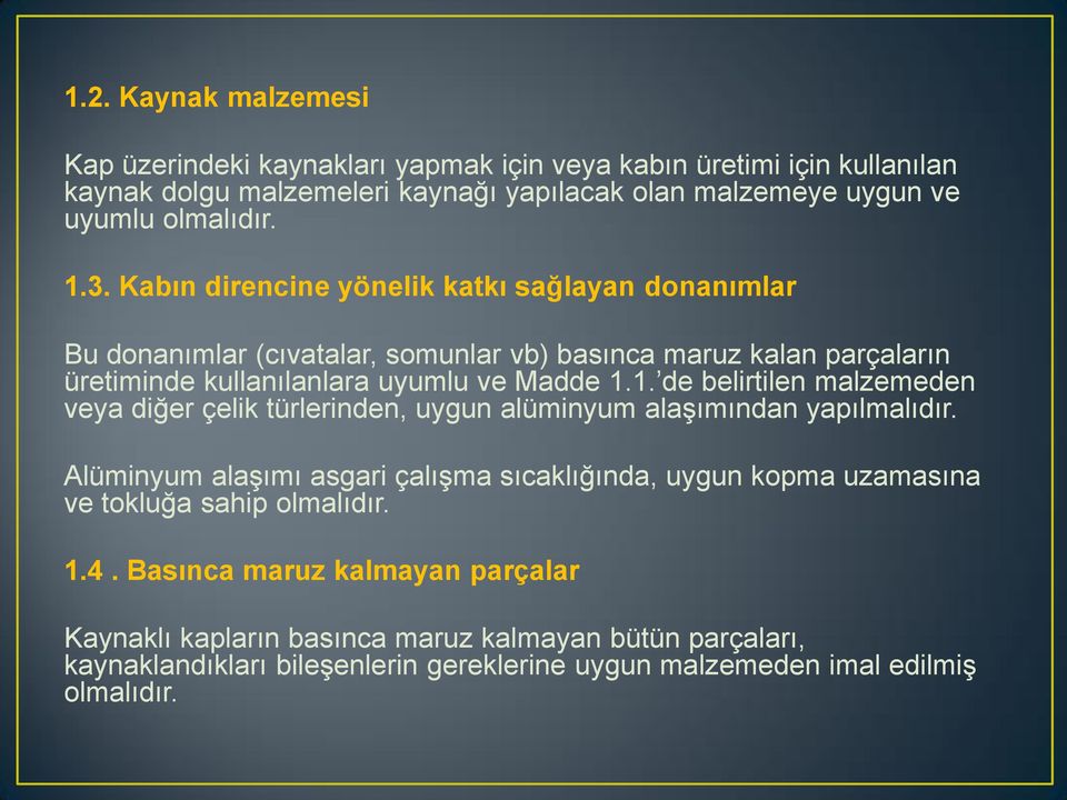 Alüminyum alaşımı asgari çalışma sıcaklığında, uygun kopma uzamasına ve tokluğa sahip olmalıdır. 1.4.