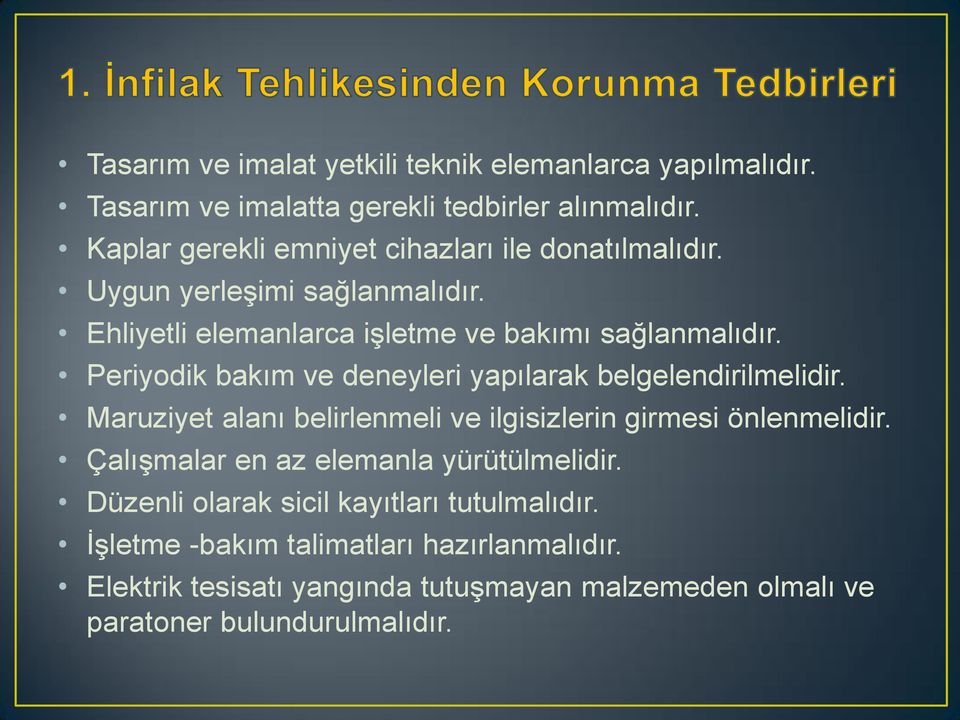 Periyodik bakım ve deneyleri yapılarak belgelendirilmelidir. Maruziyet alanı belirlenmeli ve ilgisizlerin girmesi önlenmelidir.