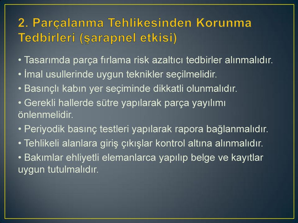 Gerekli hallerde sütre yapılarak parça yayılımı önlenmelidir.