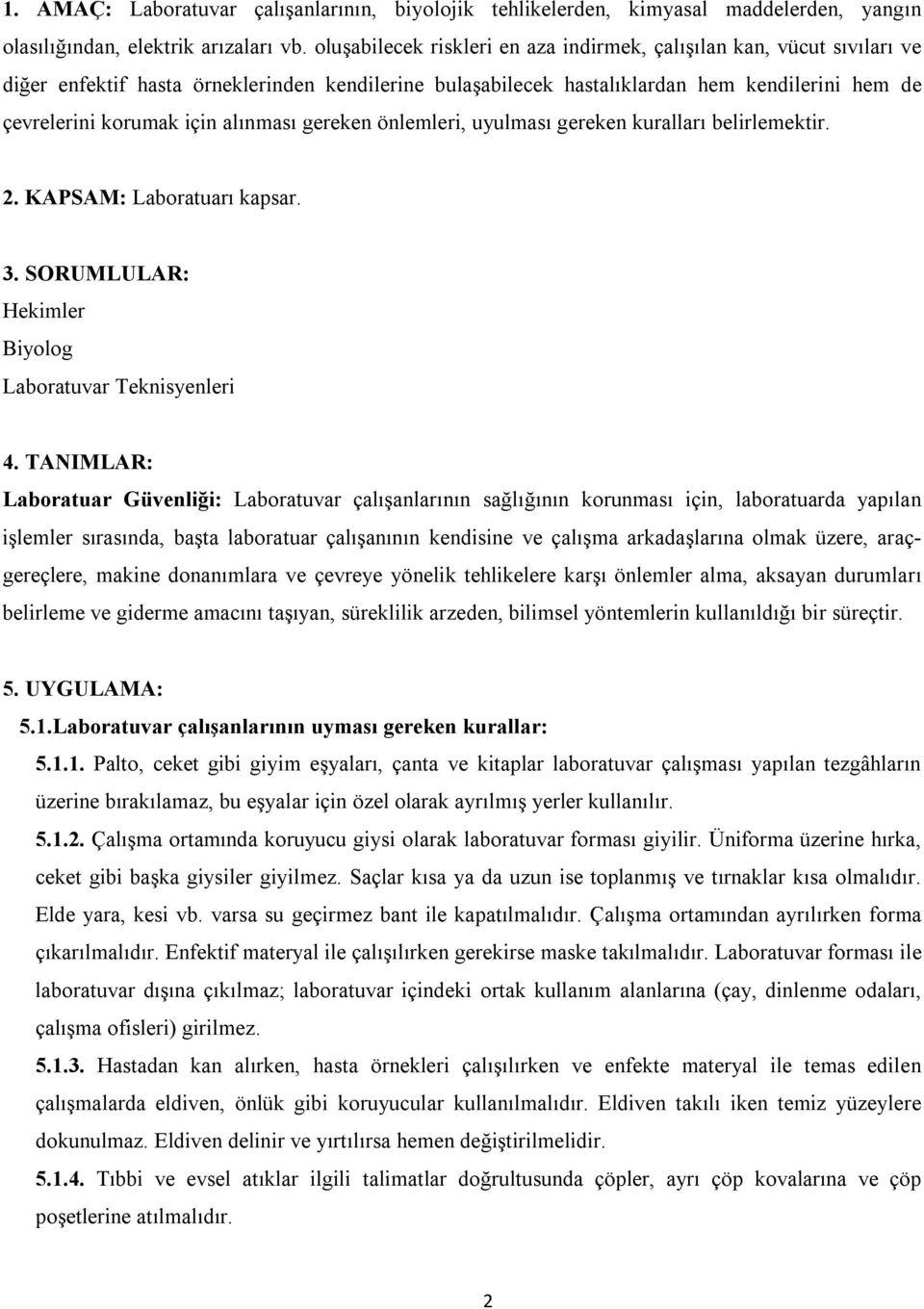 alınması gereken önlemleri, uyulması gereken kuralları belirlemektir. 2. KAPSAM: Laboratuarı kapsar. 3. SORUMLULAR: Hekimler Biyolog Laboratuvar Teknisyenleri 4.