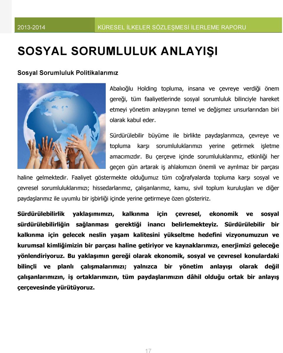 Bu çerçeve içinde sorumluluklarımız, etkinliği her geçen gün artarak iş ahlakımızın önemli ve ayrılmaz bir parçası haline gelmektedir.