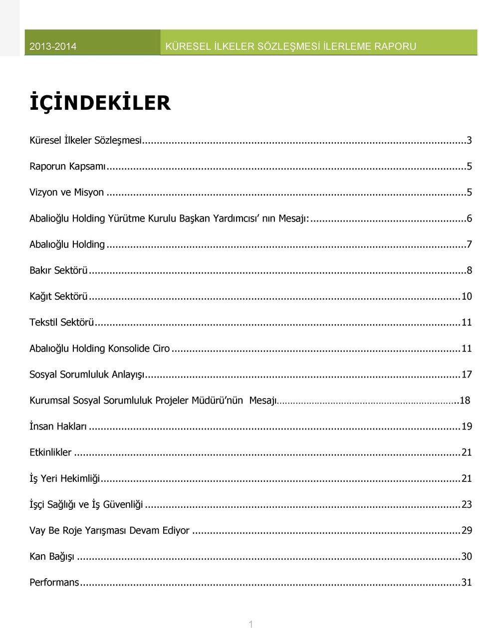 .. 10 Tekstil Sektörü... 11 Abalıoğlu Holding Konsolide Ciro... 11 Sosyal Sorumluluk Anlayışı.