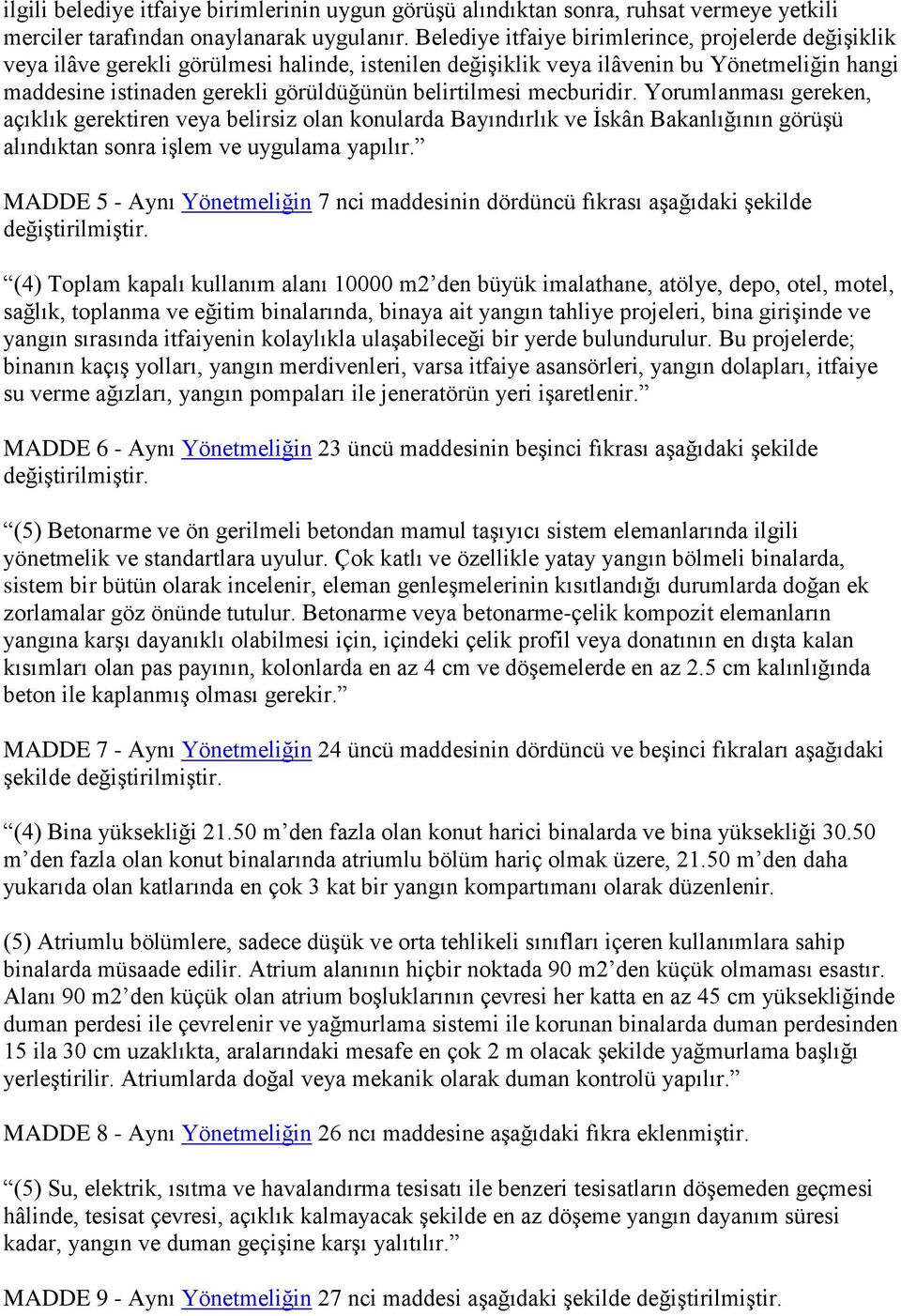 belirtilmesi mecburidir. Yorumlanması gereken, açıklık gerektiren veya belirsiz olan konularda Bayındırlık ve Ġskân Bakanlığının görüģü alındıktan sonra iģlem ve uygulama yapılır.