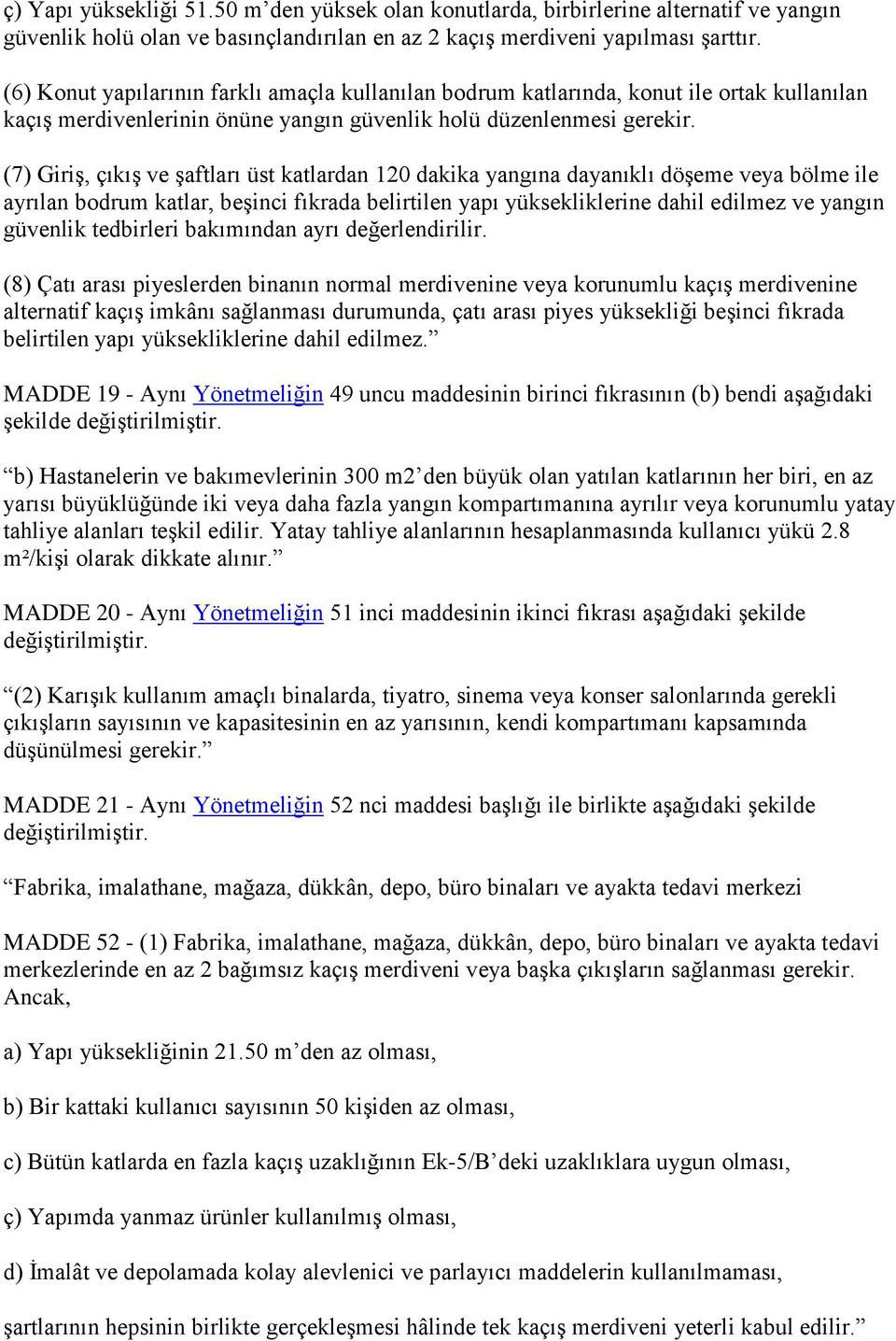 (7) GiriĢ, çıkıģ ve Ģaftları üst katlardan 120 dakika yangına dayanıklı döģeme veya bölme ile ayrılan bodrum katlar, beģinci fıkrada belirtilen yapı yüksekliklerine dahil edilmez ve yangın güvenlik