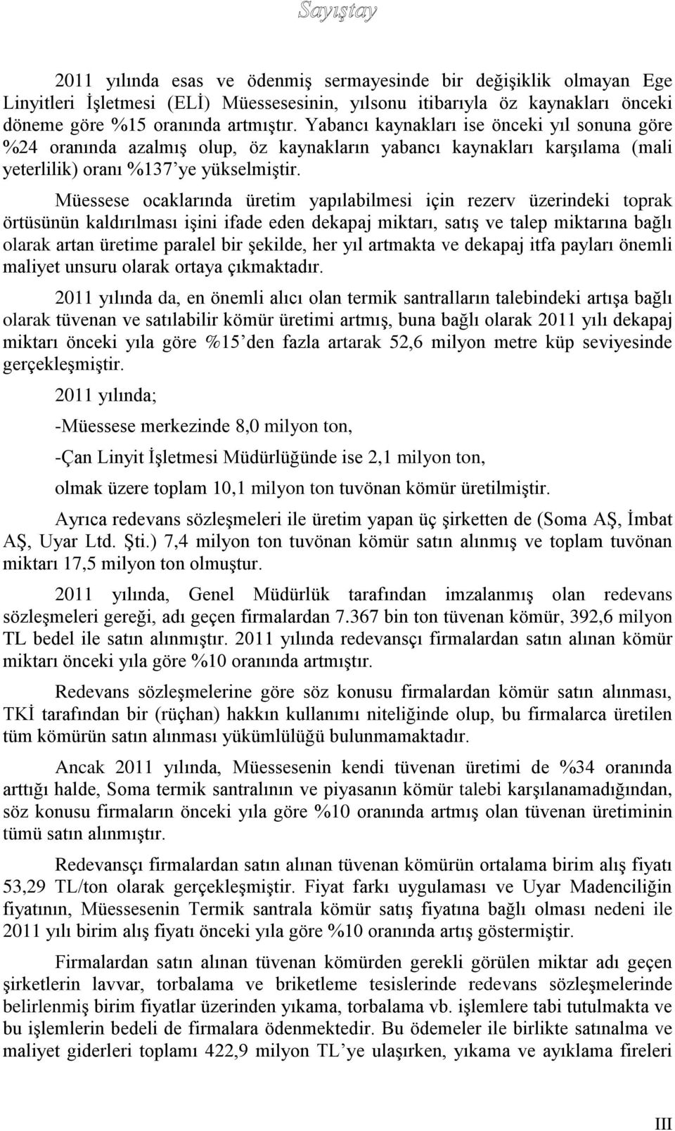 Müessese ocaklarında üretim yapılabilmesi için rezerv üzerindeki toprak örtüsünün kaldırılması işini ifade eden dekapaj miktarı, satış ve talep miktarına bağlı olarak artan üretime paralel bir