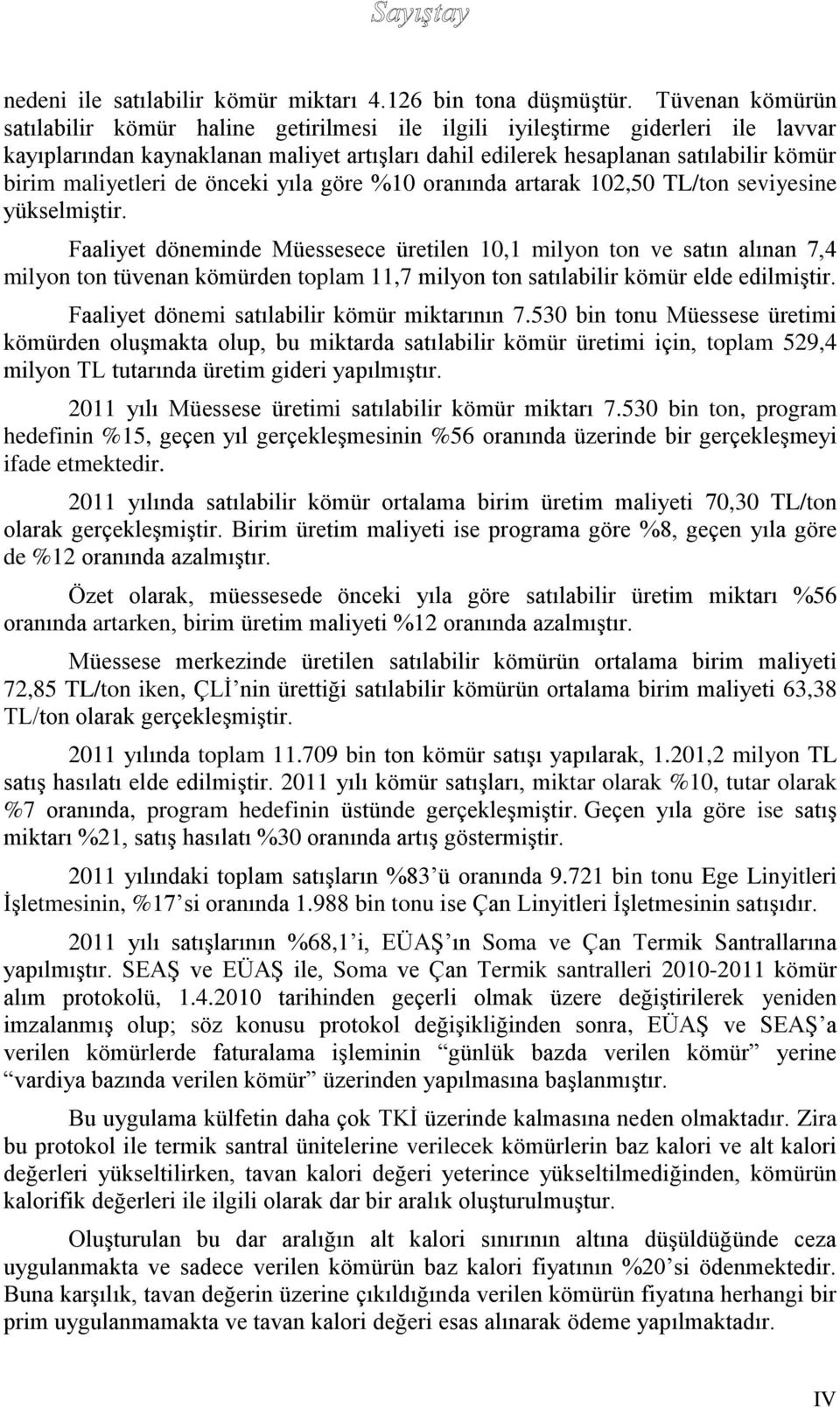 maliyetleri de önceki yıla göre %10 oranında artarak 102,50 TL/ton seviyesine yükselmiştir.