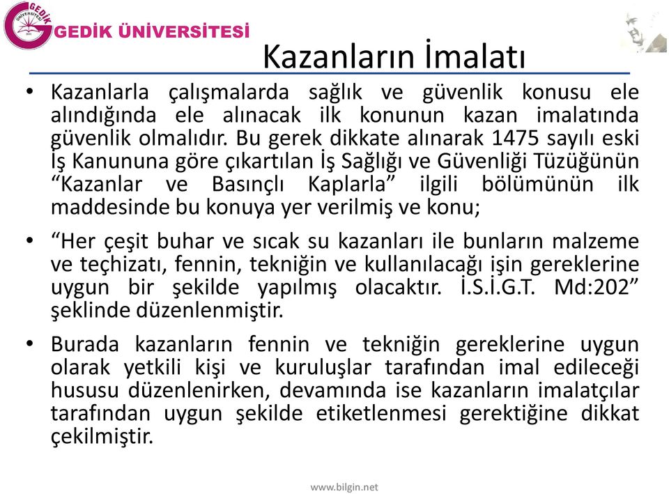 Her çeşit buhar ve sıcak su kazanları ile bunların malzeme ve teçhizatı, fennin, tekniğin ve kullanılacağı işin gereklerine uygun bir şekilde yapılmış olacaktır. İ.S.İ.G.T.