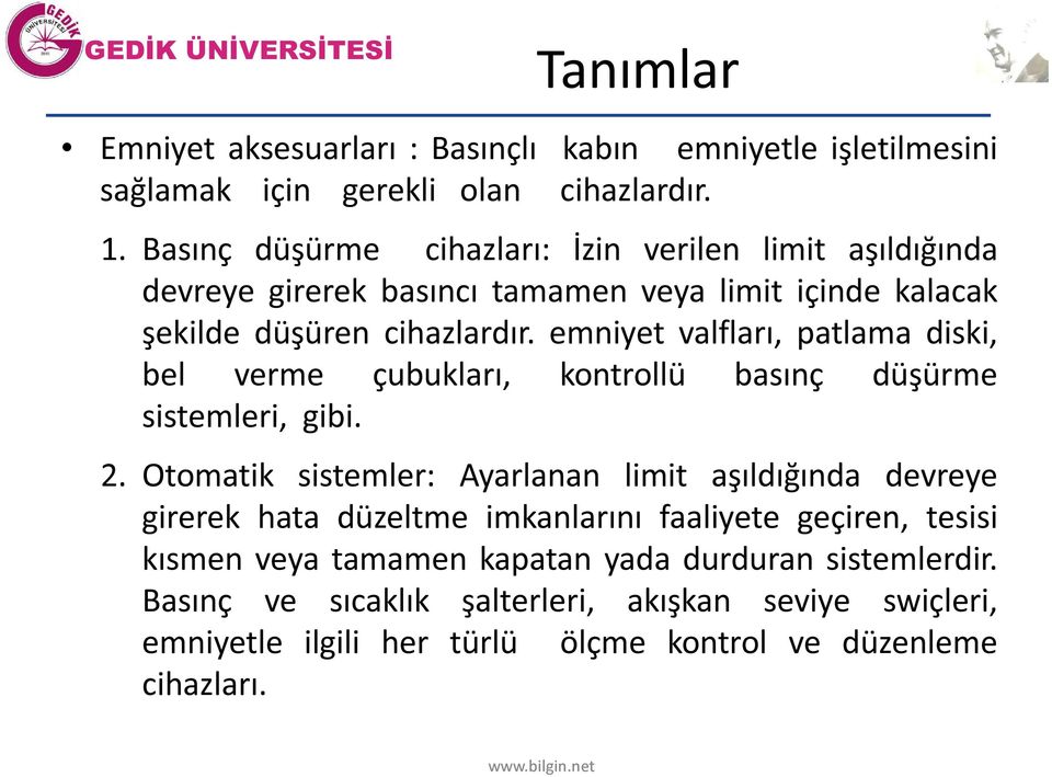 emniyet valfları, patlama diski, bel verme çubukları, kontrollü basınç düşürme sistemleri, gibi. 2.