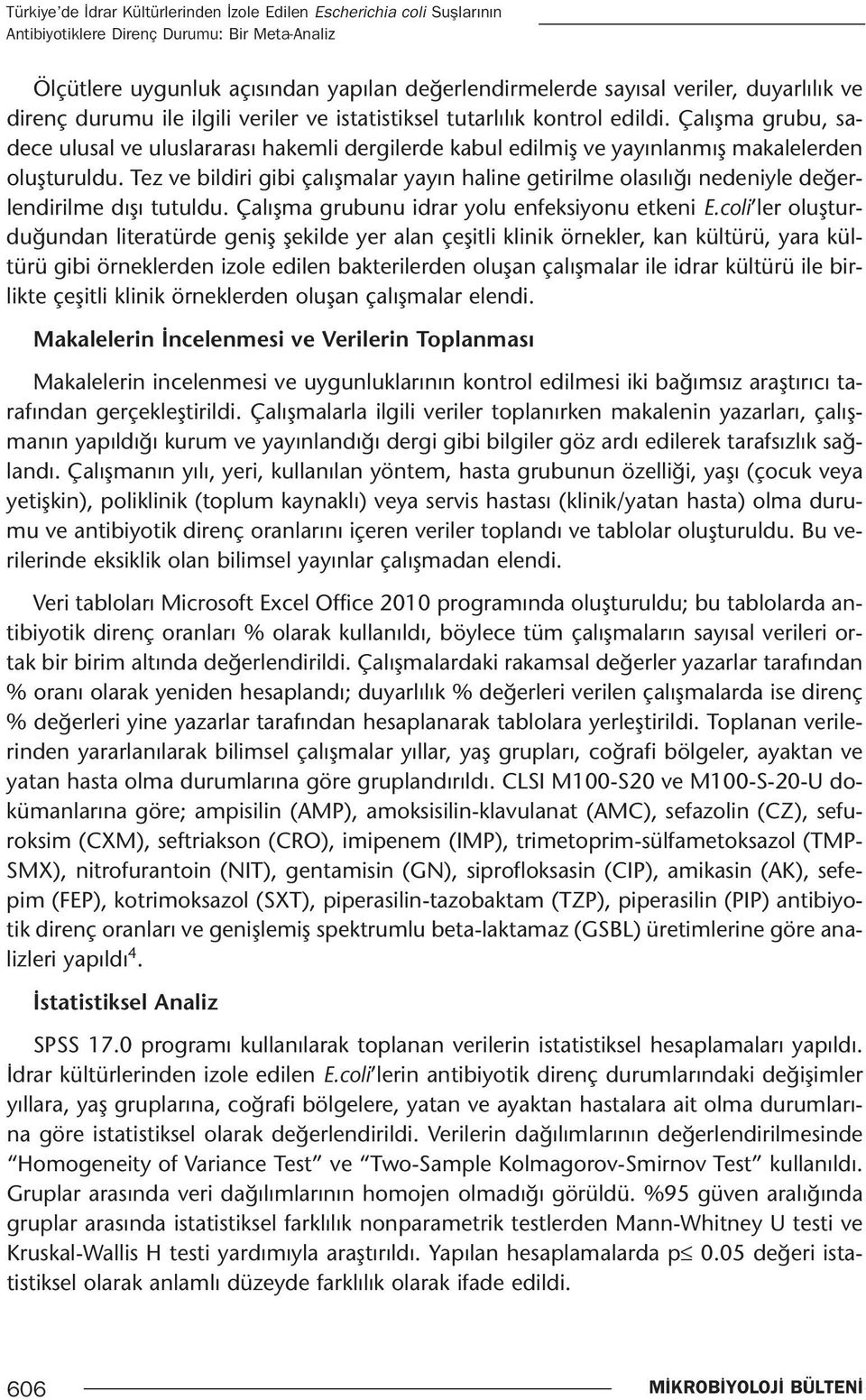 Çalışma grubu, sadece ulusal ve uluslararası hakemli dergilerde kabul edilmiş ve yayınlanmış makalelerden oluşturuldu.