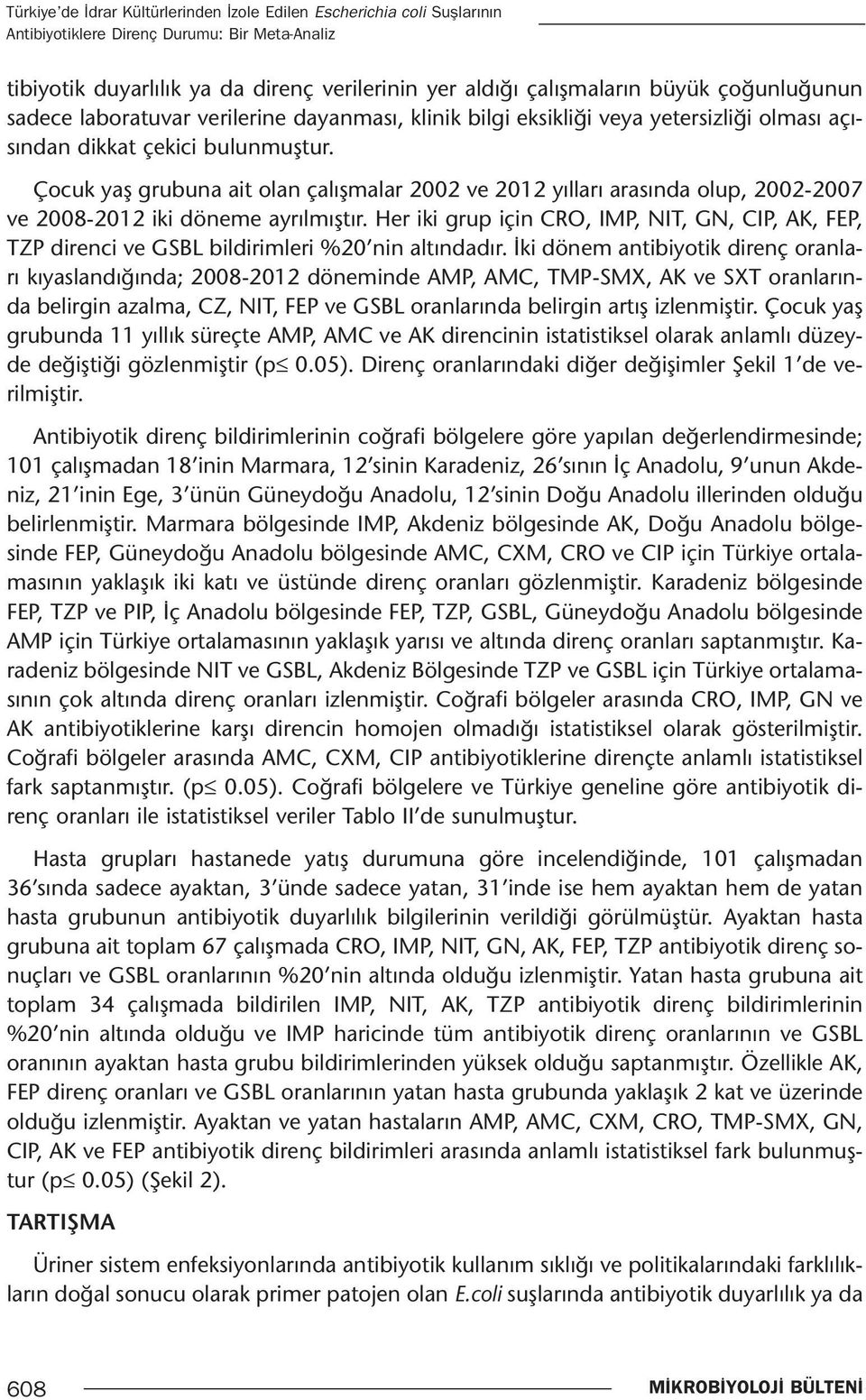 Çocuk yaş grubuna ait olan çalışmalar 2002 ve 2012 yılları arasında olup, 2002-2007 ve 2008-2012 iki döneme ayrılmıştır.