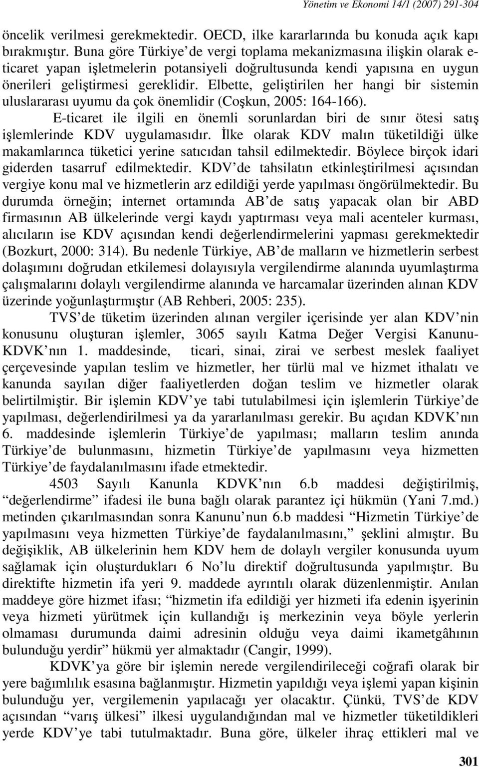 Elbette, geliştirilen her hangi bir sistemin uluslararası uyumu da çok önemlidir (Coşkun, 2005: 164-166).