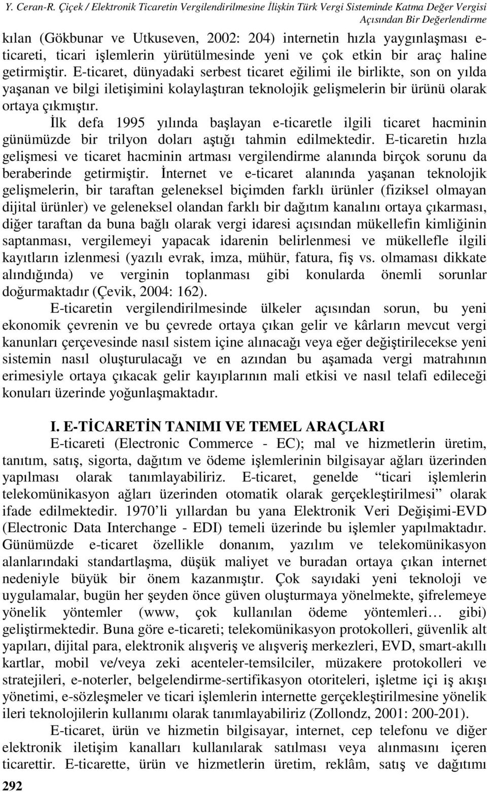 e- ticareti, ticari işlemlerin yürütülmesinde yeni ve çok etkin bir araç haline getirmiştir.