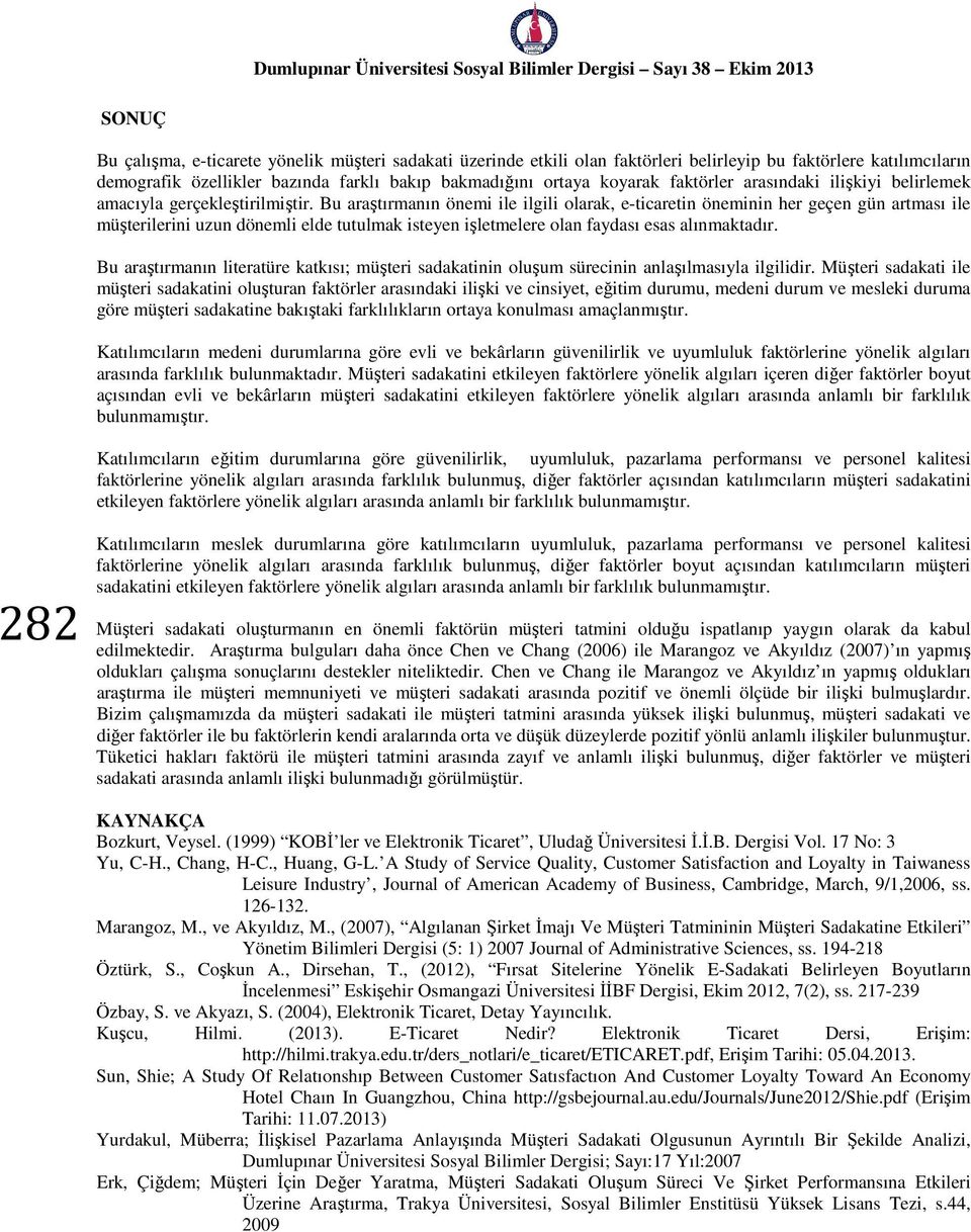 Bu araştırmanın önemi ile ilgili olarak, e-ticaretin öneminin her geçen gün artması ile müşterilerini uzun dönemli elde tutulmak isteyen işletmelere olan faydası esas alınmaktadır.