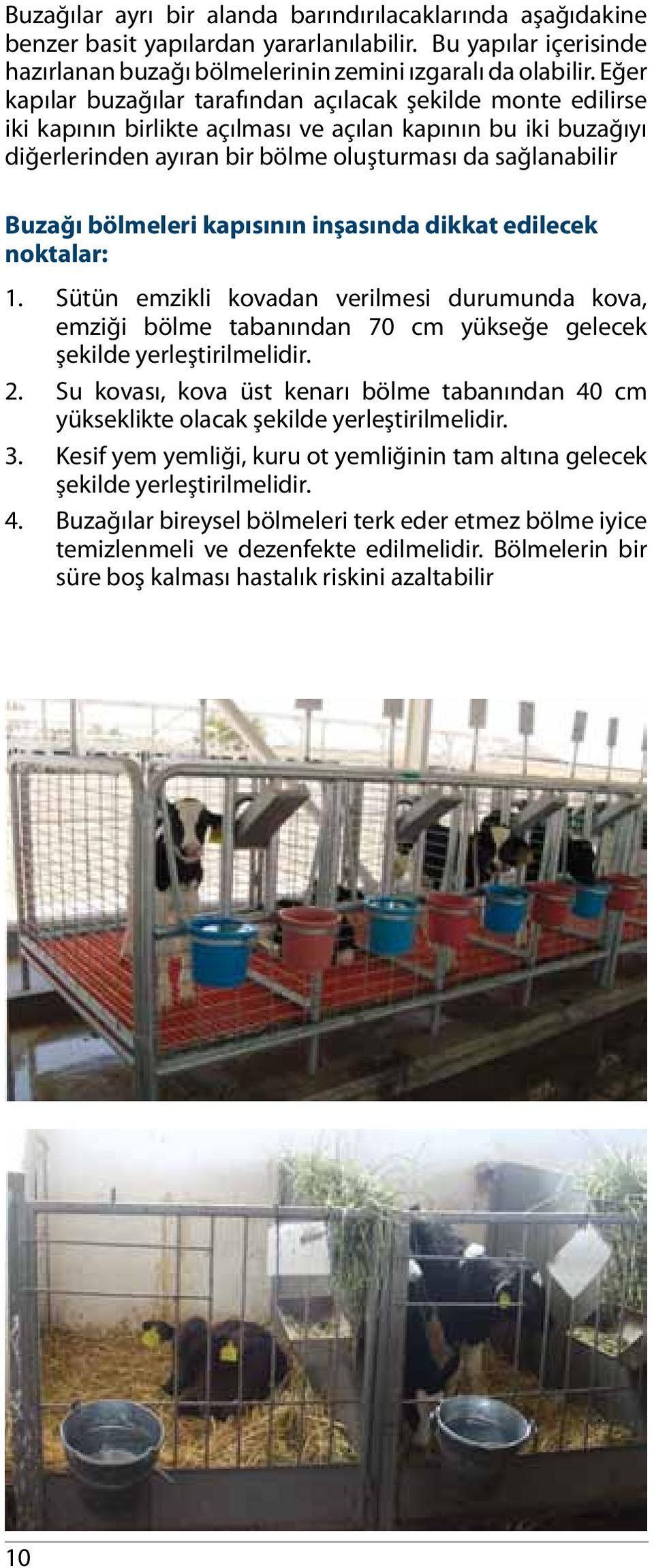 bölmeleri kapısının inşasında dikkat edilecek noktalar: 1. Sütün emzikli kovadan verilmesi durumunda kova, emziği bölme tabanından 70 cm yükseğe gelecek şekilde yerleştirilmelidir. 2.