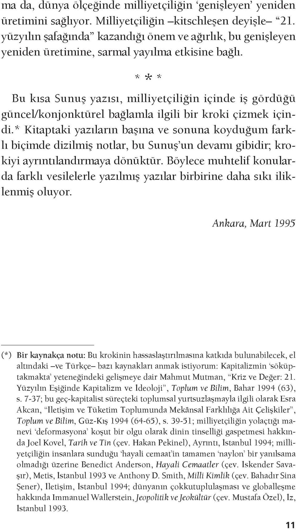 * * * Bu kısa Sunuş yazısı, milliyetçiliğin içinde iş gördüğü gün cel/konjonktürel bağlamla ilgili bir kroki çizmek içindi.