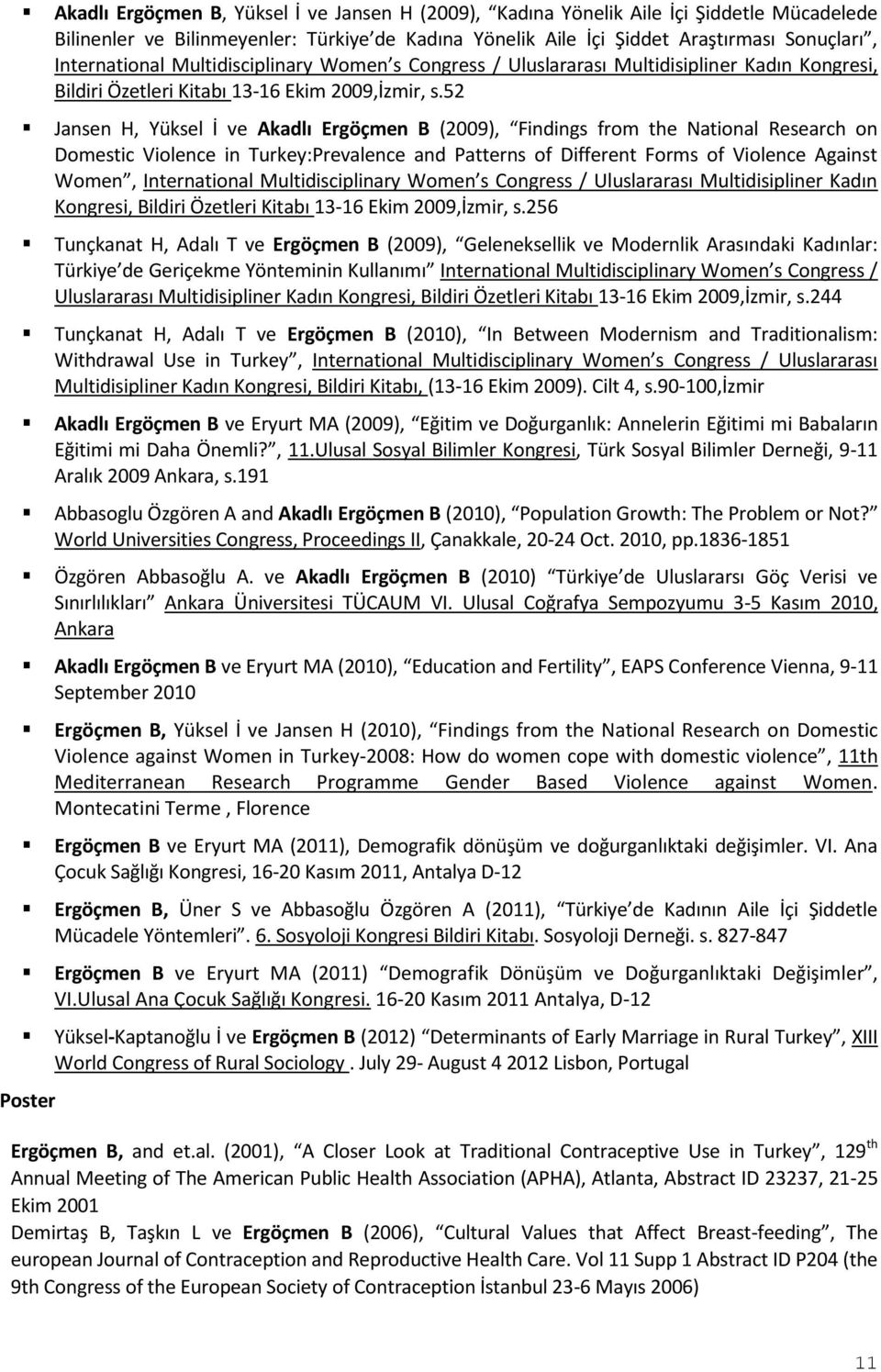 52 Jansen H, Yüksel İ ve Akadlı Ergöçmen B (2009), Findings from the National Research on Domestic Violence in Turkey:Prevalence and Patterns of Different Forms of Violence Against Women,