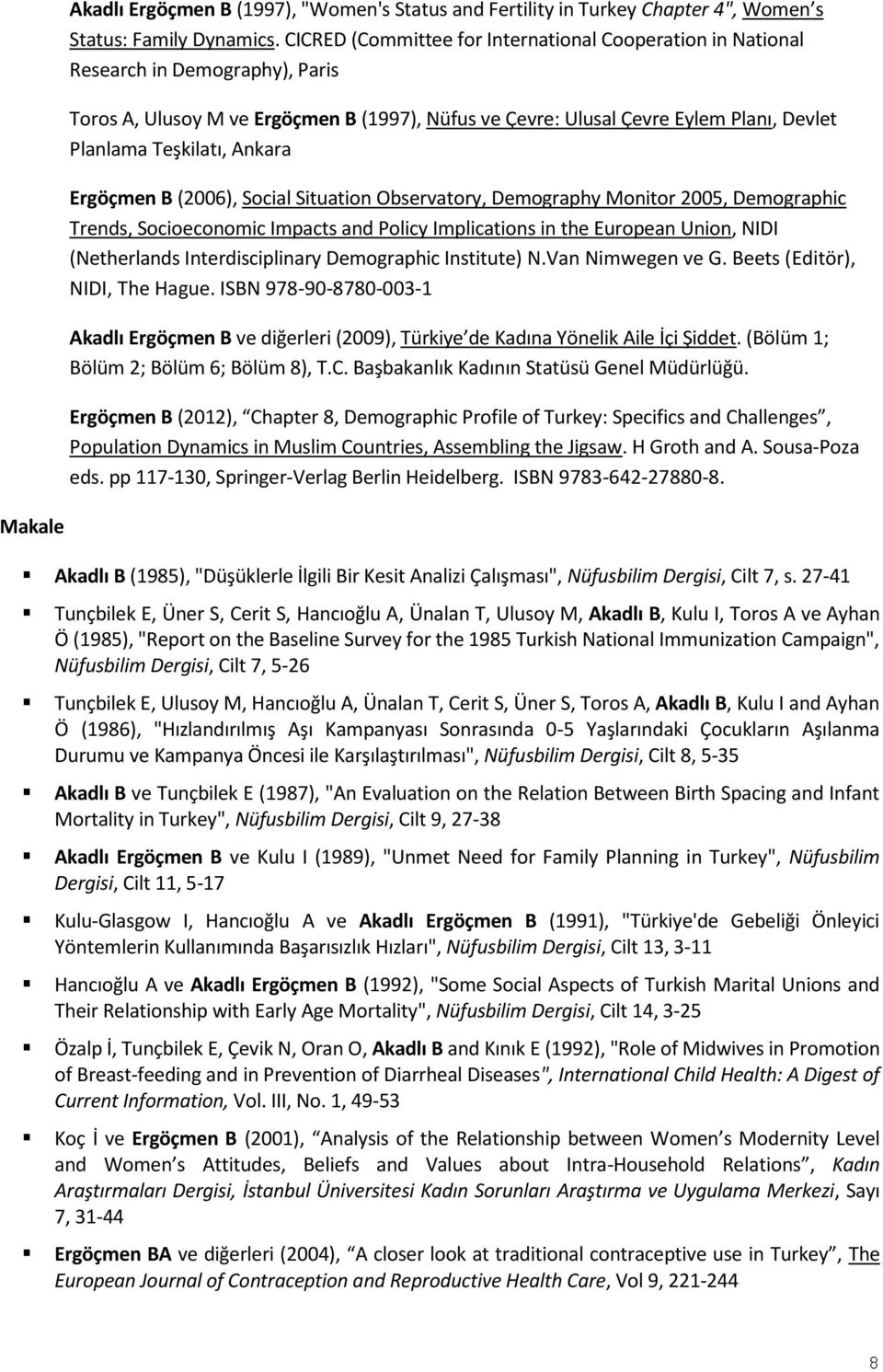 Ankara Ergöçmen B (2006), Social Situation Observatory, Demography Monitor 2005, Demographic Trends, Socioeconomic Impacts and Policy Implications in the European Union, NIDI (Netherlands