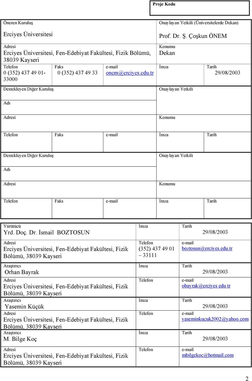 tr Konumu Dekan İmza Onaylayan Yetkili Tarih 29/08/2003 Adı Adresi Konumu Telefon Faks e-mail İmza Tarih Destekleyen Diğer Kuruluş Onaylayan Yetkili Adı Adresi Konumu Telefon Faks e-mail İmza Tarih