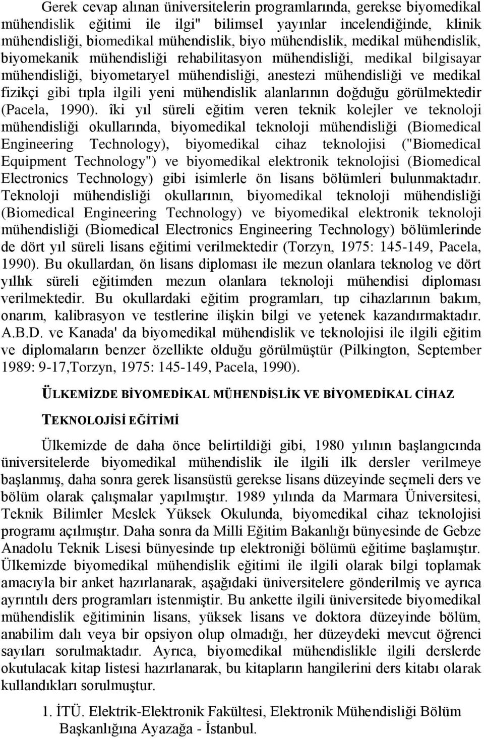 mühendislik alanlarının doğduğu görülmektedir (Pacela, 1990).