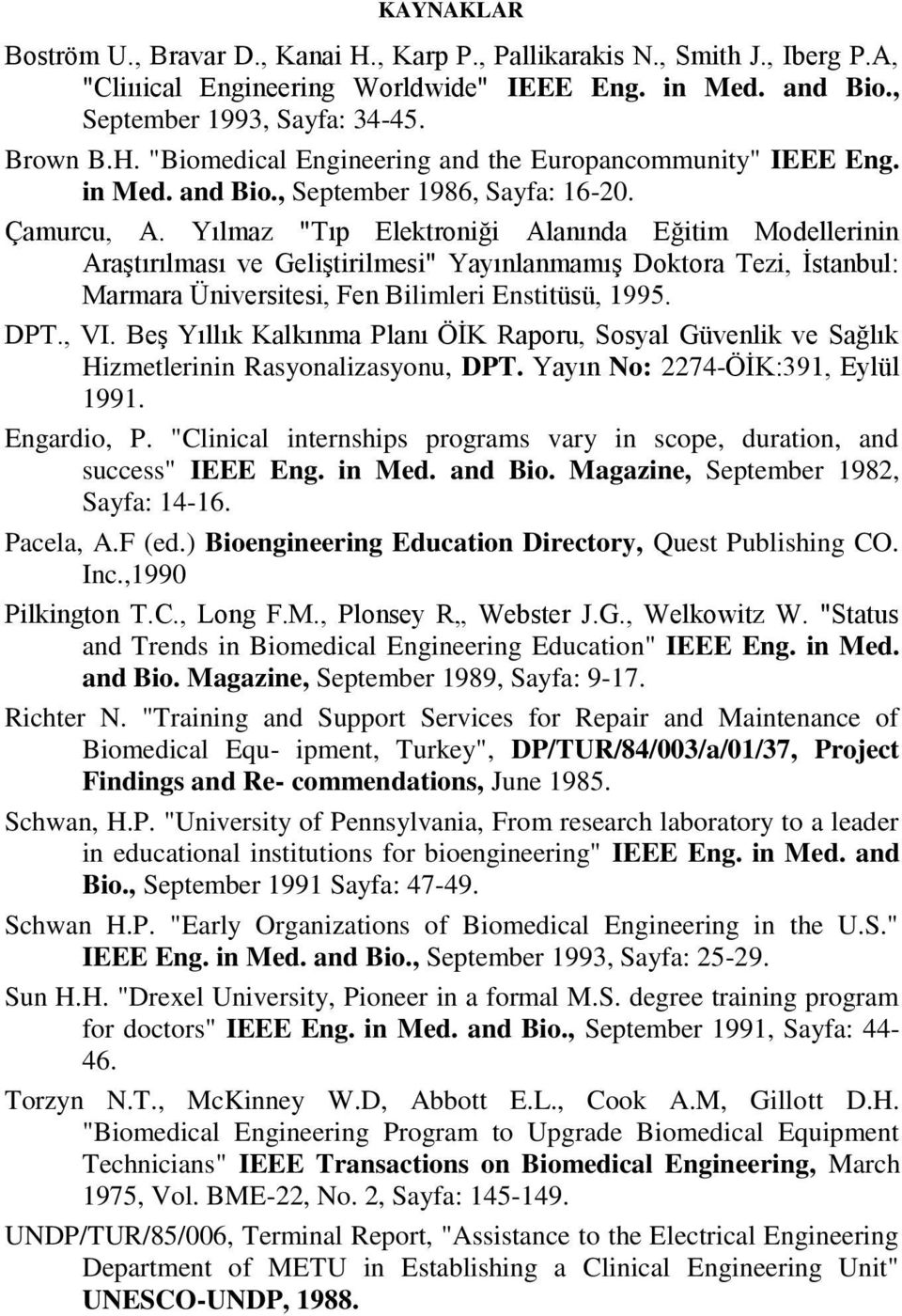 Yılmaz "Tıp Elektroniği Alanında Eğitim Modellerinin Araştırılması ve Geliştirilmesi" Yayınlanmamış Doktora Tezi, İstanbul: Marmara Üniversitesi, Fen Bilimleri Enstitüsü, 1995. DPT., VI.