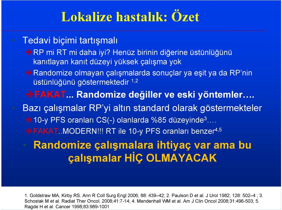 .. Randomize değiller ve eski yöntemler. Bazı çalışmalar RP yi altın standard olarak göstermekteler 10-y PFS oranları CS(-) olanlarda %85 düzeyinde 3. FAKAT..MODERN!