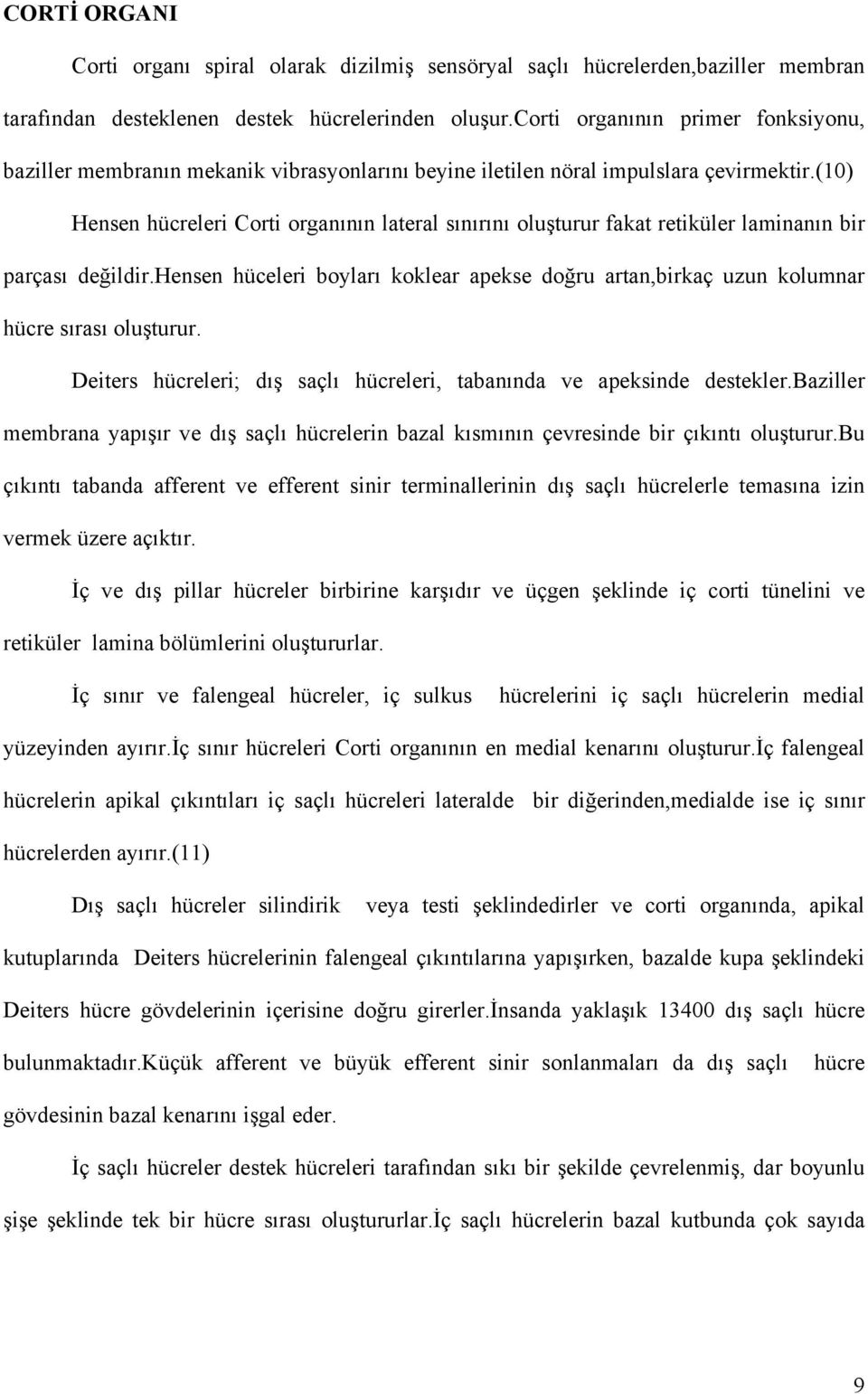 (10) Hensen hücreleri Corti organının lateral sınırını oluşturur fakat retiküler laminanın bir parçası değildir.