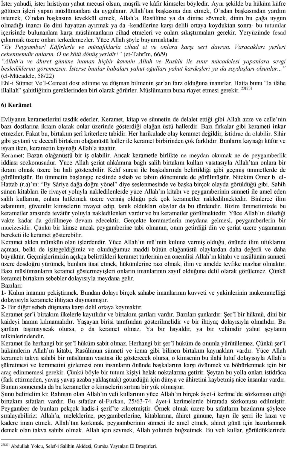 ya da -kendilerine karşı delili ortaya koyduktan sonra- bu tutumlar içerisinde bulunanlara karşı müslümanların cihad etmeleri ve onları sıkıştırmaları gerekir.