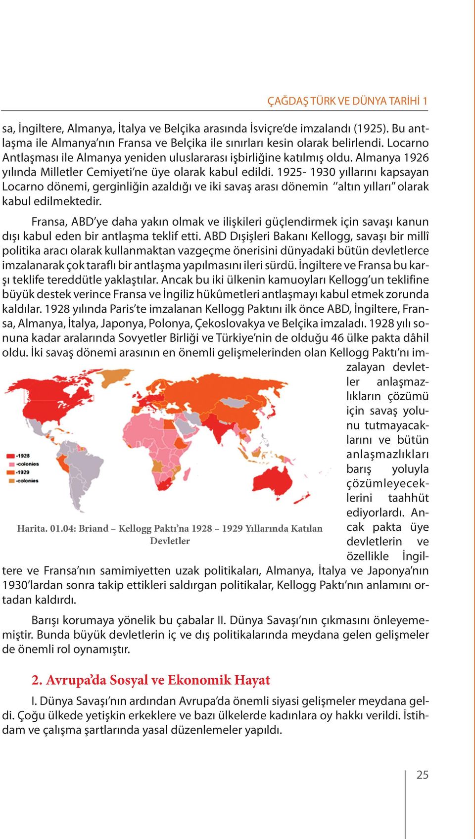 1925-1930 yıllarını kapsayan Locarno dönemi, gerginliğin azaldığı ve iki savaş arası dönemin altın yılları olarak kabul edilmektedir.