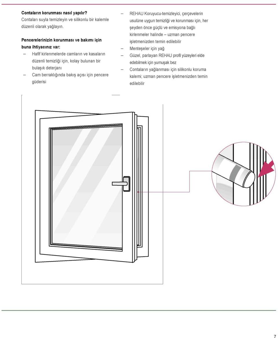 berraklığında bakış açısı için pencere güderisi REHAU Koruyucu-temizleyici, çerçevelerin usulüne uygun temizliği ve korunması için, her şeyden önce güçlü ve emisyona bağlı